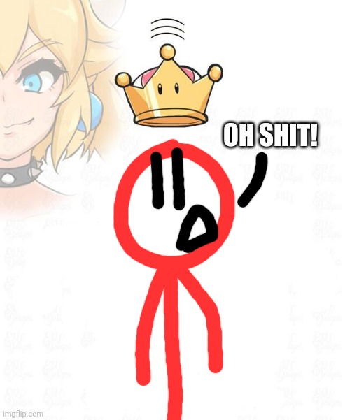 Bowsette crown | OH SHIT! | image tagged in bowsette crown | made w/ Imgflip meme maker