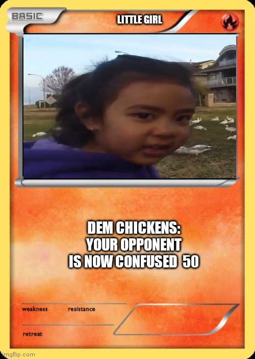 Blank Pokemon Card | LITTLE GIRL; DEM CHICKENS: YOUR OPPONENT IS NOW CONFUSED  50 | image tagged in blank pokemon card | made w/ Imgflip meme maker