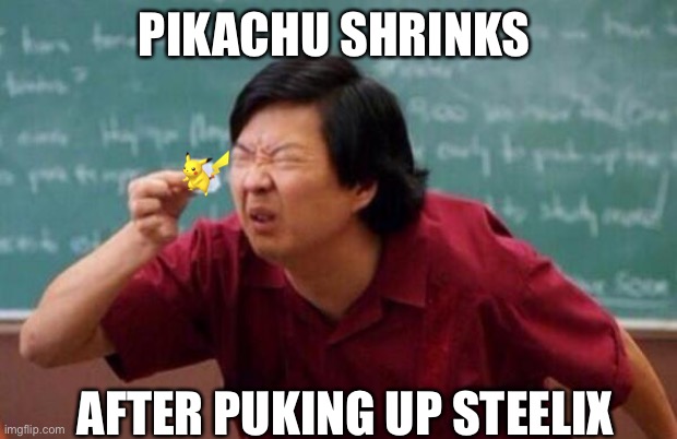 List of people I trust | PIKACHU SHRINKS; AFTER PUKING UP STEELIX | image tagged in list of people i trust | made w/ Imgflip meme maker