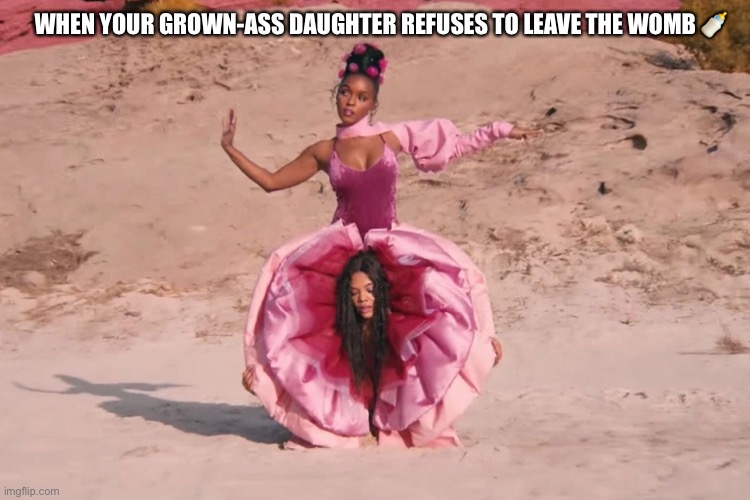 Gotta leave the nest sometime | WHEN YOUR GROWN-ASS DAUGHTER REFUSES TO LEAVE THE WOMB 🍼 | image tagged in millennials,grow up,still waiting,funny memes,mother daughter conversation | made w/ Imgflip meme maker