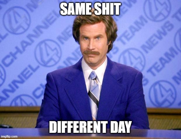 This just in  | SAME SHIT; DIFFERENT DAY | image tagged in this just in | made w/ Imgflip meme maker