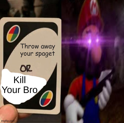 Luigi Better run | Throw away your spaget; Kill Your Bro | image tagged in luigi | made w/ Imgflip meme maker