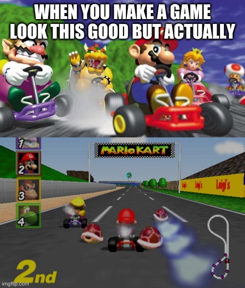 Hmmmm | WHEN YOU MAKE A GAME LOOK THIS GOOD BUT ACTUALLY | image tagged in mario kart 64,mario kart,video games,fake | made w/ Imgflip meme maker