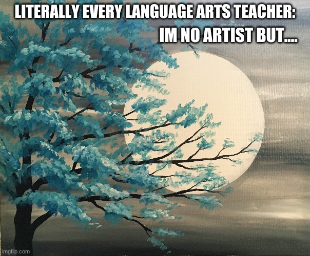 MONEY | LITERALLY EVERY LANGUAGE ARTS TEACHER:; IM NO ARTIST BUT.... | image tagged in cheese | made w/ Imgflip meme maker
