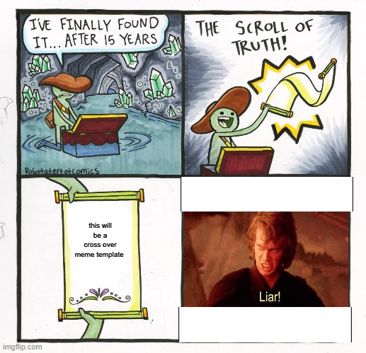 The Scroll Of Truth | this will be a cross over meme template | image tagged in memes,the scroll of truth | made w/ Imgflip meme maker