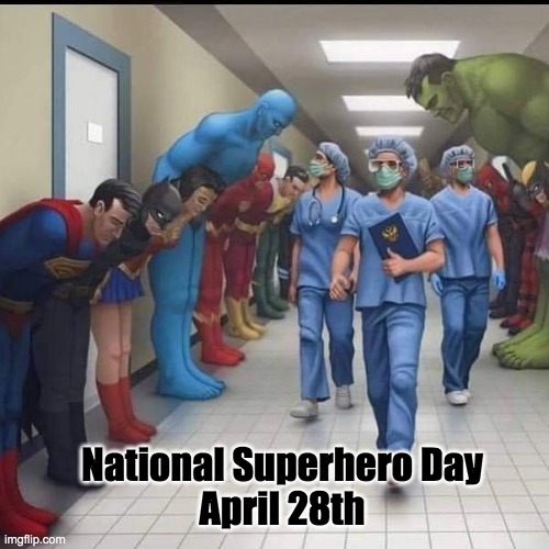 National Superhero Day
 April 28th | image tagged in superheros,doctors,nurses | made w/ Imgflip meme maker
