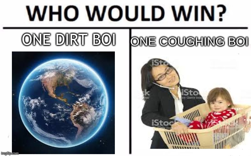 *cough* | ONE DIRT BOI; ONE COUGHING BOI | image tagged in covid-19,asian,earth,comparison | made w/ Imgflip meme maker