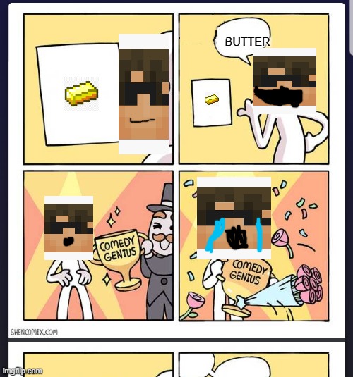 If you remember this meme... | BUTTER | image tagged in comedy genius,butter meme,memes,funny,minecraft,dastarminers awesome memes | made w/ Imgflip meme maker