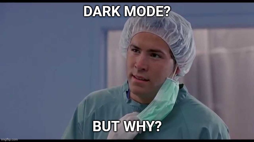 But why? | DARK MODE? | image tagged in imgflip | made w/ Imgflip meme maker