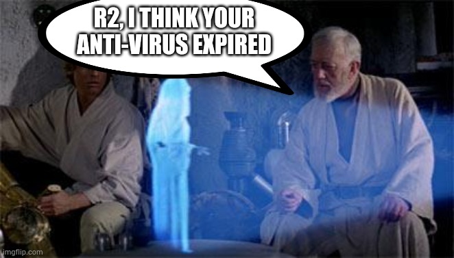 Star Wars | R2, I THINK YOUR ANTI-VIRUS EXPIRED | image tagged in star wars,fin,silly,cool,interesting,witty | made w/ Imgflip meme maker