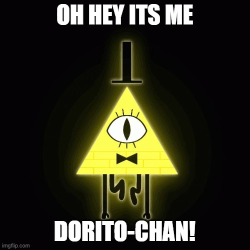 Dorito Chan | OH HEY ITS ME; DORITO-CHAN! | image tagged in bill cipher says,triangles,doritos,memes,funny,dastarminers awesome memes | made w/ Imgflip meme maker