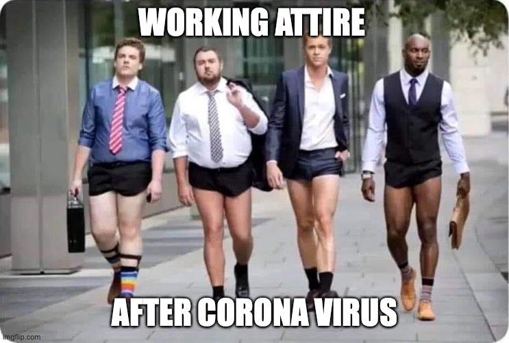 Working attire after Corona Virus | WORKING ATTIRE; AFTER CORONA VIRUS | image tagged in coronavirus | made w/ Imgflip meme maker