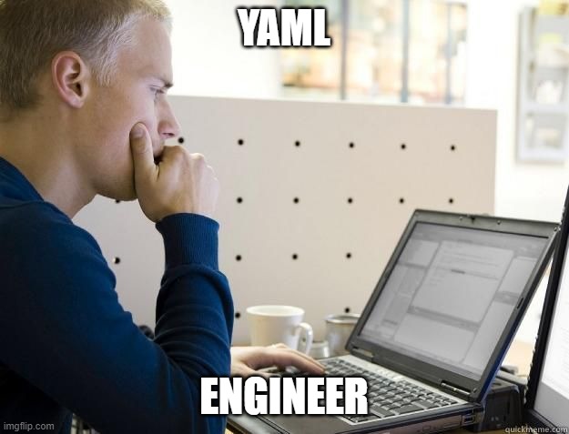 PROGRAMMER | YAML; ENGINEER | image tagged in programmer | made w/ Imgflip meme maker