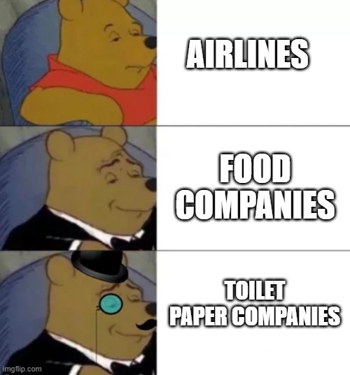 company chart | AIRLINES; FOOD COMPANIES; TOILET PAPER COMPANIES | image tagged in fancy pooh | made w/ Imgflip meme maker