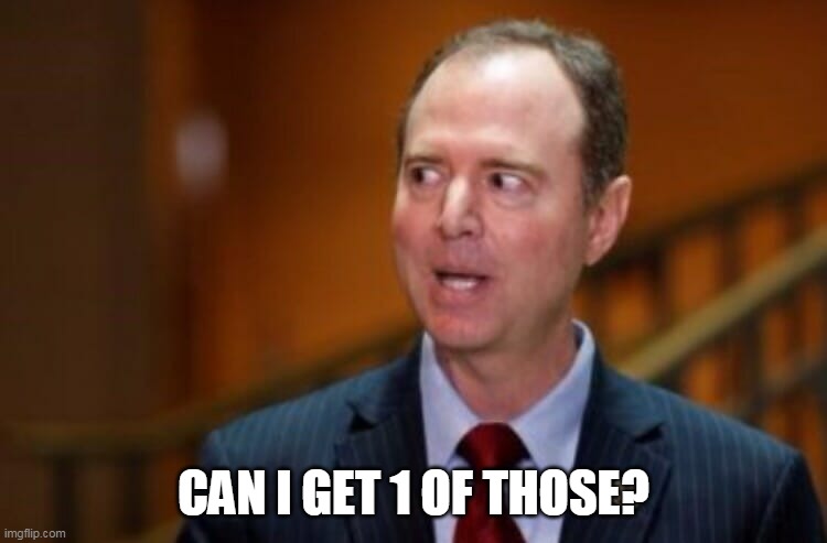 Adam Schiff | CAN I GET 1 OF THOSE? | image tagged in adam schiff | made w/ Imgflip meme maker