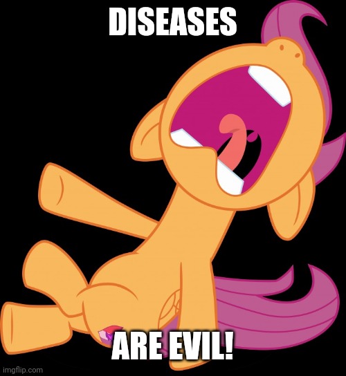 Can we cure them already? | DISEASES; ARE EVIL! | image tagged in frightened scootaloo,memes,disease | made w/ Imgflip meme maker