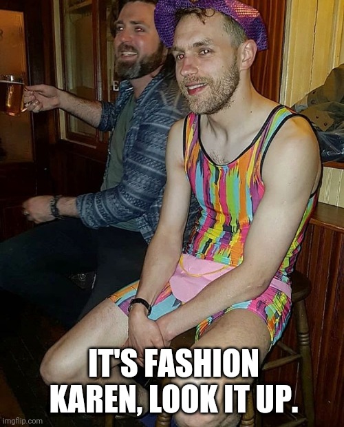 Woody the Fashionista | IT'S FASHION KAREN, LOOK IT UP. | image tagged in fashionista,fashion,hilarious memes,funny memes,colourful,wardrobe malfunction | made w/ Imgflip meme maker