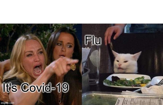 covid /flu | Flu; It's Covid-19 | image tagged in memes,woman yelling at cat | made w/ Imgflip meme maker