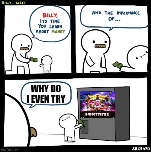 Billy no | WHY DO I EVEN TRY | image tagged in billy no | made w/ Imgflip meme maker
