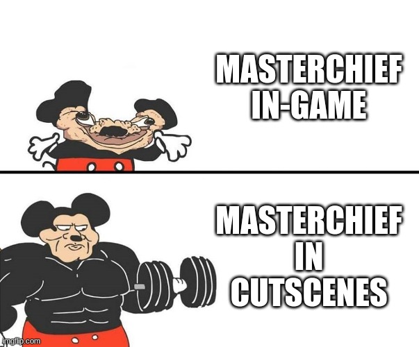 Micky Mouse | MASTERCHIEF IN-GAME; MASTERCHIEF IN CUTSCENES | image tagged in micky mouse | made w/ Imgflip meme maker