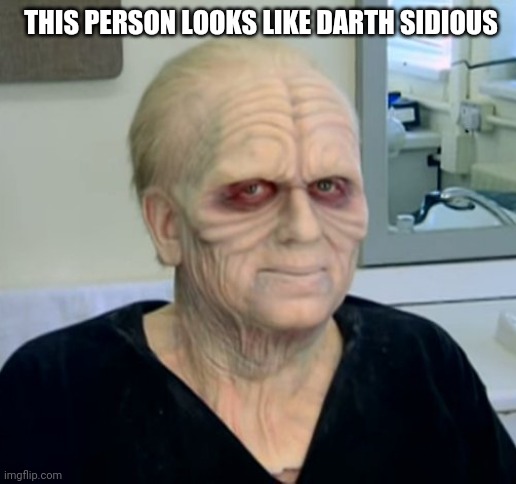 "This person looks like Darth Sidious" | THIS PERSON LOOKS LIKE DARTH SIDIOUS | image tagged in dehydrated man,memes,darth sidious,emperor palpatine,palpatine,star wars | made w/ Imgflip meme maker