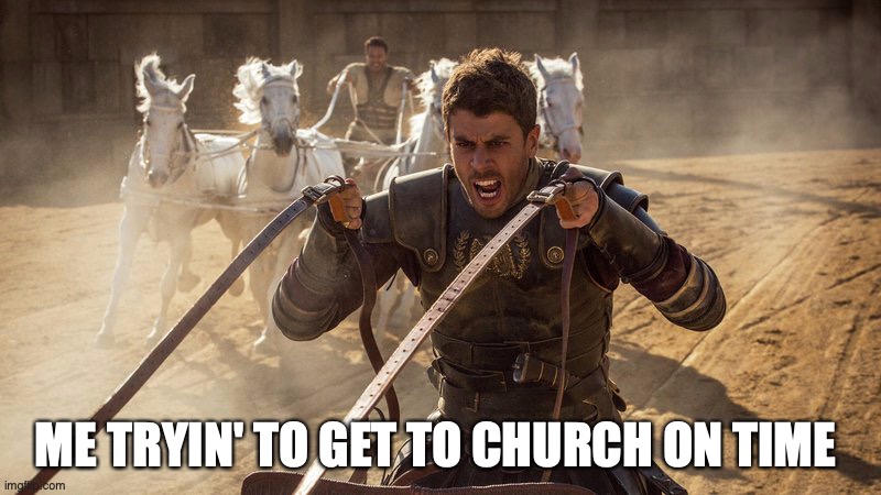ME TRYIN' TO GET TO CHURCH ON TIME | made w/ Imgflip meme maker