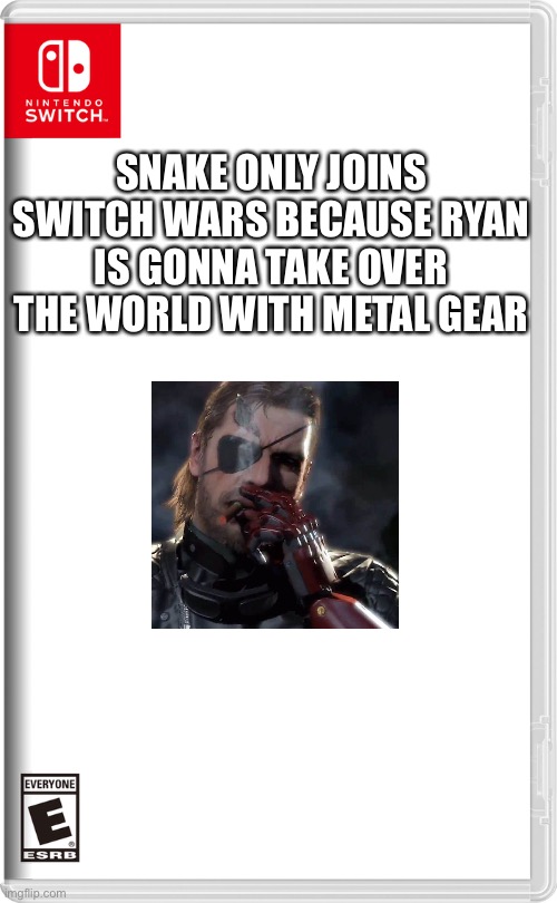 SNAKE! SNAKE! SNAKE! | SNAKE ONLY JOINS SWITCH WARS BECAUSE RYAN IS GONNA TAKE OVER THE WORLD WITH METAL GEAR | image tagged in nintendo switch | made w/ Imgflip meme maker