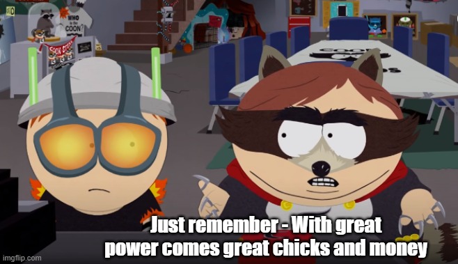 The C**n | Just remember - With great power comes great chicks and money | image tagged in south park,eric cartman | made w/ Imgflip meme maker