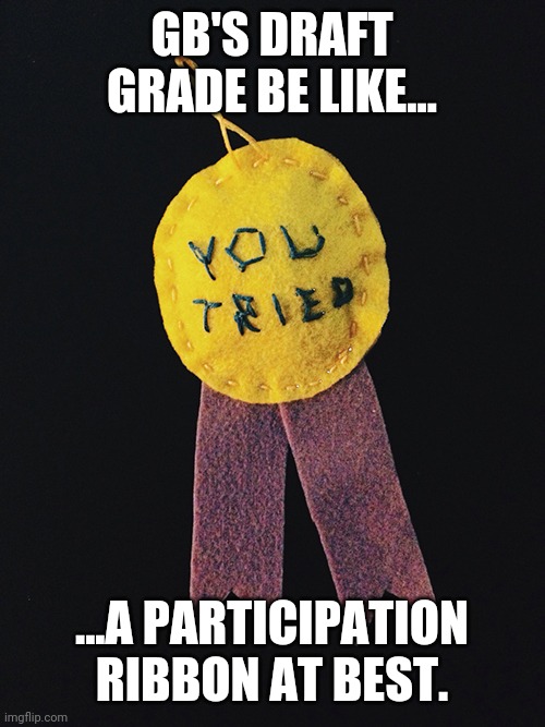 participation ribbon | GB'S DRAFT GRADE BE LIKE... ...A PARTICIPATION RIBBON AT BEST. | image tagged in participation ribbon,detroitlions | made w/ Imgflip meme maker