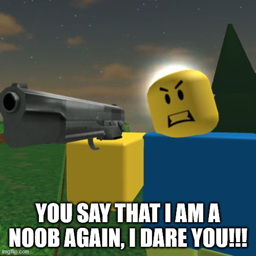 Say That I M A Noob Imgflip - thx logo with a noob lol roblox