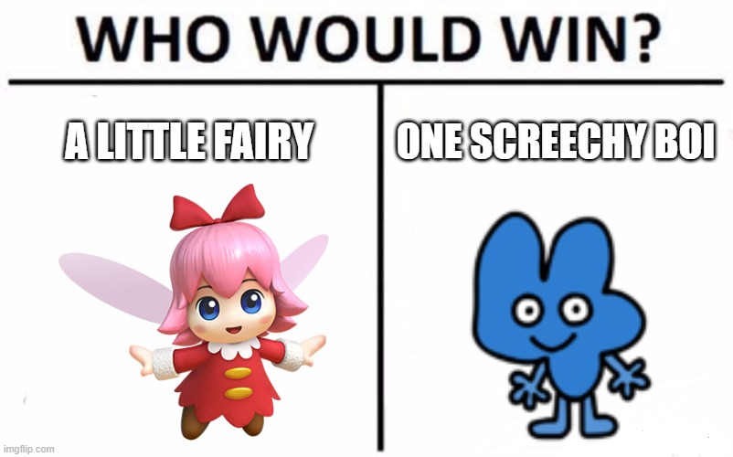 Four Vs. Ribbon | A LITTLE FAIRY; ONE SCREECHY BOI | image tagged in memes,who would win,bfb,kirby,funny | made w/ Imgflip meme maker