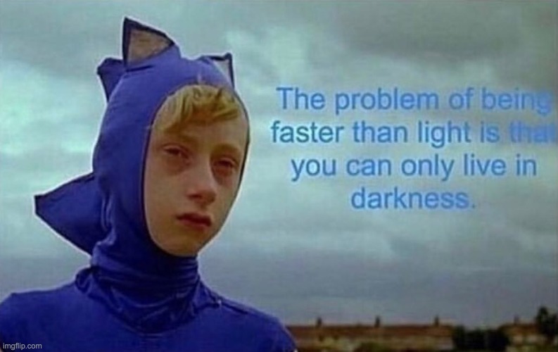 The problem with being faster than light | image tagged in the problem with being faster than light | made w/ Imgflip meme maker