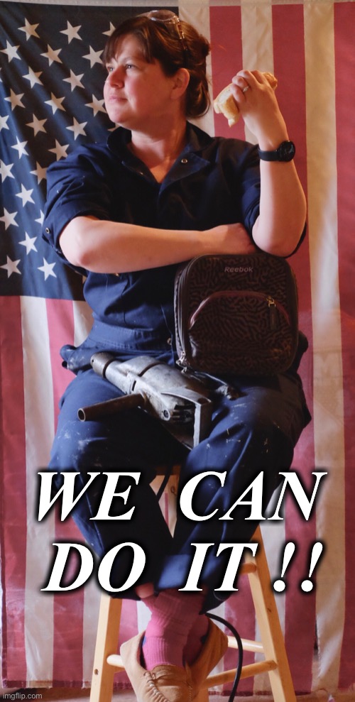 WE  CAN  DO  IT !! | image tagged in rosie the riveter,we can do it | made w/ Imgflip meme maker