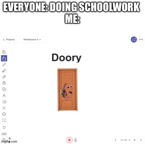 Stay in school | EVERYONE: DOING SCHOOLWORK 
ME: | image tagged in blank white template,dory | made w/ Imgflip meme maker