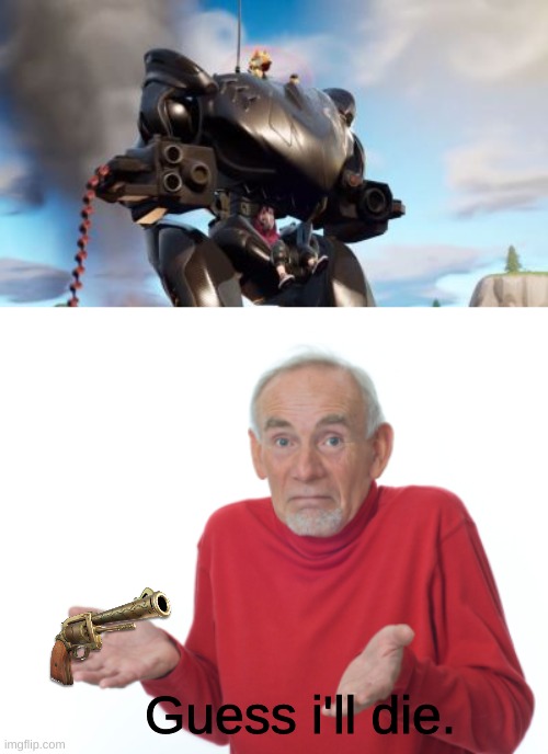 when you encounter a brute | Guess i'll die. | image tagged in guess i'll die | made w/ Imgflip meme maker