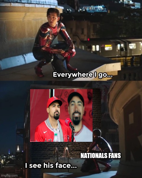 Everywhere I go I see his face | NATIONALS FANS | image tagged in everywhere i go i see his face | made w/ Imgflip meme maker