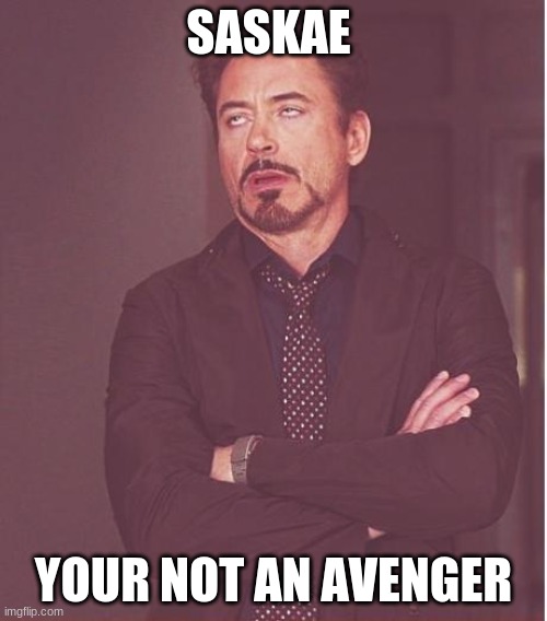 Face You Make Robert Downey Jr Meme | SASKAE; YOUR NOT AN AVENGER | image tagged in memes,face you make robert downey jr | made w/ Imgflip meme maker