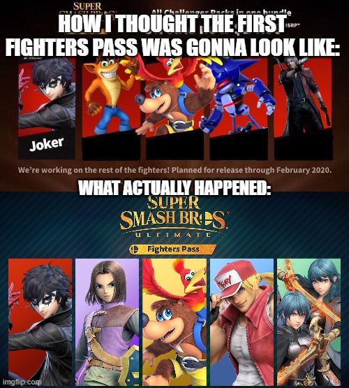 Sadly, only one prediction was correct..... | HOW I THOUGHT THE FIRST FIGHTERS PASS WAS GONNA LOOK LIKE:; WHAT ACTUALLY HAPPENED: | image tagged in super smash bros,dlc | made w/ Imgflip meme maker