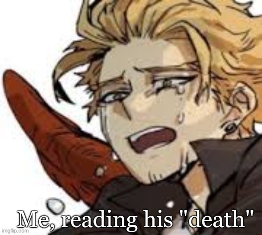 Me, reading his "death" | made w/ Imgflip meme maker