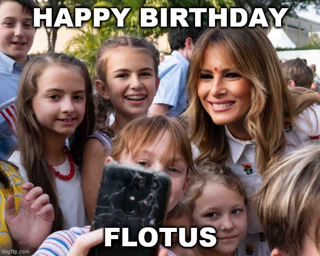 Unfeatured in the fun stream in the first place, re-up a day late in the politics stream: Awesome Looking First Lady turns 50 | HAPPY BIRTHDAY; FLOTUS | image tagged in memes,melania trump | made w/ Imgflip meme maker