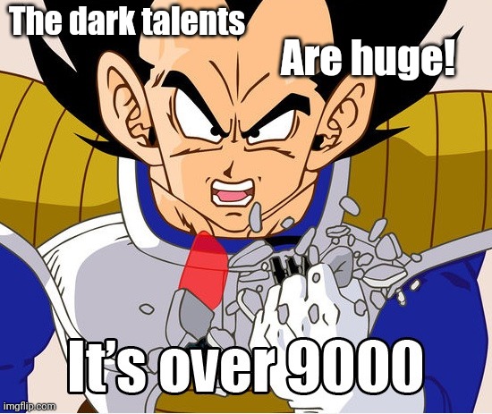 It's over 9000! (Dragon Ball Z) (Newer Animation) | The dark talents; Are huge! | image tagged in it's over 9000 dragon ball z newer animation,memes | made w/ Imgflip meme maker