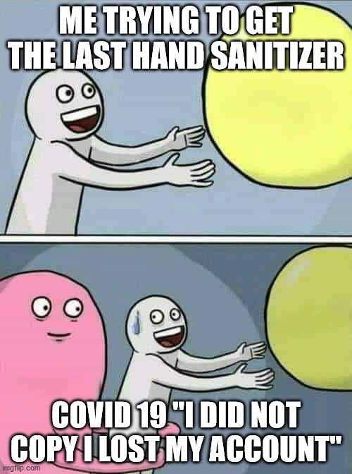 Balloon | ME TRYING TO GET THE LAST HAND SANITIZER; COVID 19 "I DID NOT COPY I LOST MY ACCOUNT" | image tagged in balloon | made w/ Imgflip meme maker