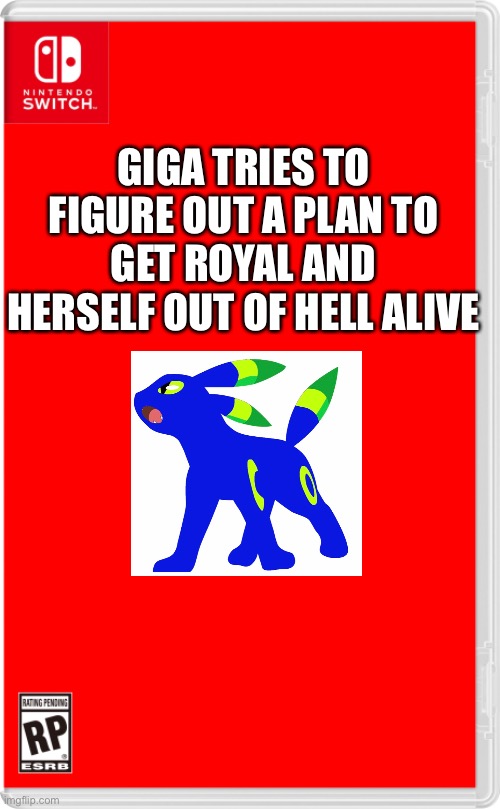 Yes, Royal is still fainted | GIGA TRIES TO FIGURE OUT A PLAN TO GET ROYAL AND HERSELF OUT OF HELL ALIVE | image tagged in nintendo switch cartridge case,pokemon | made w/ Imgflip meme maker