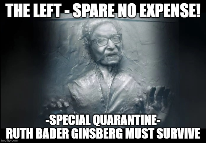 Ruth Bader GinsbergProtected in Carbonite | THE LEFT - SPARE NO EXPENSE! -SPECIAL QUARANTINE-
RUTH BADER GINSBERG MUST SURVIVE | image tagged in rbg,ruth bader ginsberg,quarantine,carbonite | made w/ Imgflip meme maker