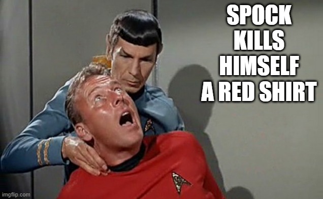 Add to the Body Count | SPOCK KILLS HIMSELF A RED SHIRT | image tagged in vulcan pinch | made w/ Imgflip meme maker