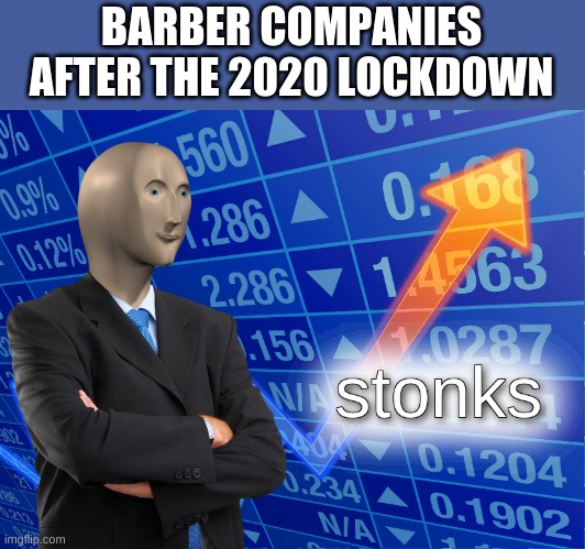 Covid-19 meme | BARBER COMPANIES AFTER THE 2020 LOCKDOWN | image tagged in stonks | made w/ Imgflip meme maker