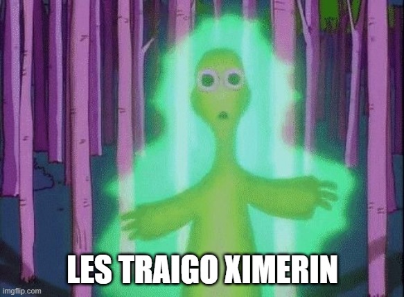 LES TRAIGO XIMERIN | made w/ Imgflip meme maker