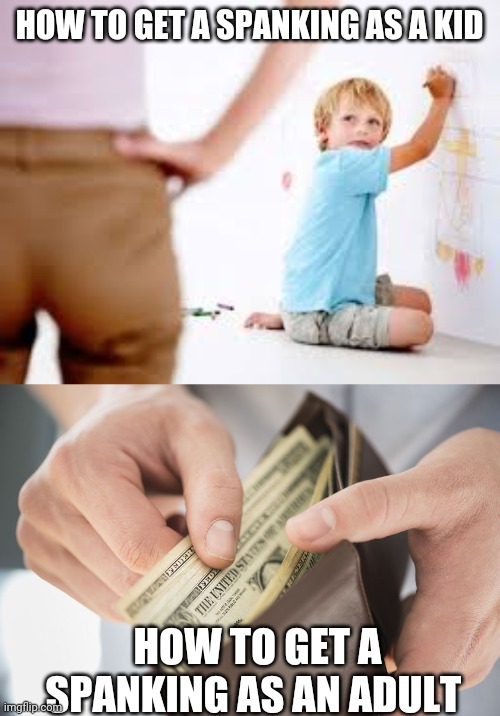 HOW TO GET A SPANKING AS A KID; HOW TO GET A SPANKING AS AN ADULT | image tagged in funny memes | made w/ Imgflip meme maker