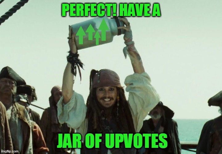 JAR OF UP VOTES | PERFECT! HAVE A | image tagged in jar of up votes | made w/ Imgflip meme maker