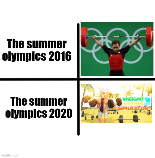 The Olympics | The summer olympics 2016; The summer olympics 2020 | image tagged in memes,blank starter pack,olympics,funny memes,funny,funny meme | made w/ Imgflip meme maker